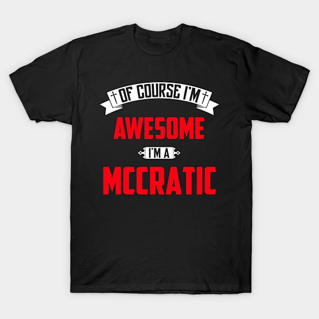 Of Course I'm Awesome, I'm A Mccratic,Middle Name, Birthday, Family Name, Surname T-Shirt by benkjathe